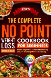 THE COMPLETE NO POINT WEIGHT LOSS COOKBOOK FOR BEGINNERS: From Beginners to Pro: Mastering the Art of Weight Loss Cooking cover image