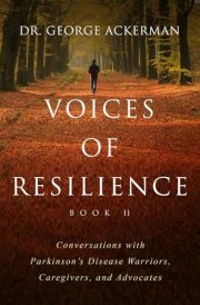 Voices of Resilience: Conversations with Parkinson’s Disease Warriors, Caregivers, and Advocates - Book II (Book Series) cover image
