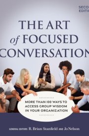 The Art of Focused Conversation, Second Edition More Than 100 Ways to Access Group Wisdom in Your Organization cover image