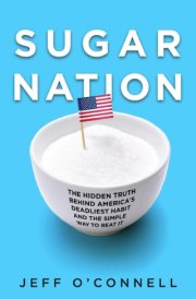 Sugar Nation The Hidden Truth Behind America's Deadliest Habit and the Simple Way to Beat It cover image
