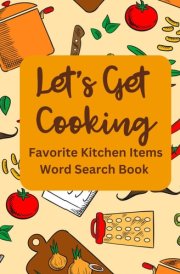 Let's Get Cooking - Favorite Kitchen Items Word Search Book cover image