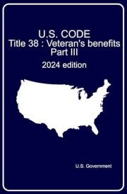 U.S. Code. Title 38 : Veteran's benefits. Part III: 2024 edition cover image