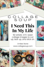 Collage Soup - I Need This In My Life a ATC resource for mixed media, scrapbooking, junk journaling & collage: 92 artistic ATC sized collage images to cut up, tear up, and stick on cover image