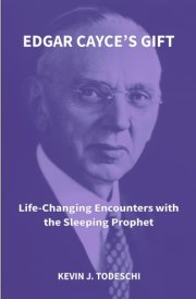Edgar Cayce's Gift Life-Changing Encounters with the Sleeping Prophet cover image