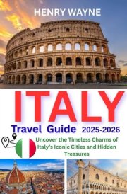ITALY TRAVEL GUIDE 2025: Uncover the Timeless Charms of Italy’s Iconic Cities and Hidden Treasures cover image