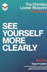 The Christian Leader Blueprint Workbook (Part Two): See Yourself More Clearly cover image