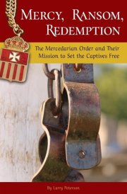 Mercy, Ransom, Redemption The Mercedarian Order and Their Mission to Set the Captives Free cover image