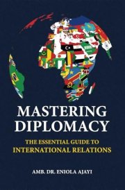 MASTERING DIPLOMACY: THE ESSENTIAL GUIDE TO INTERNATIONAL RELATIONS cover image