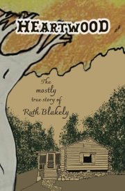 Heartwood: The mostly true story of Ruth Blakely cover image