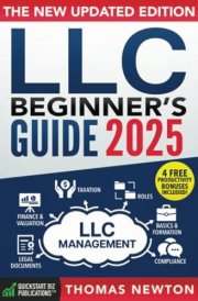 LLC Beginner's Guide: The Most Updated Guide on How to Start, Grow, and Run your Single- Member Limited Liability Company cover image