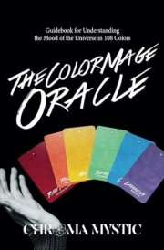 The Color Mage Oracle Guidebook for Understanding the Mood of the Universe in 108 Colors cover image