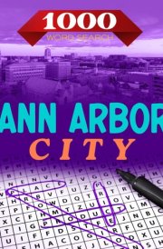 Ann Arbor City Word Search Challenge: | Large Print | Discover 1000 Words (which is located in the state of Michigan): Word Find Book For Adults, ... Gift | Brain Training Book With Solutions cover image