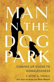 The Man in the Dog Park Coming Up Close to Homelessness cover image