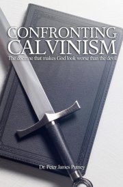 Confronting Calvinism: The doctrine that makes God look worse than the devil cover image