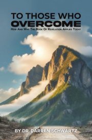 To Those Who Overcome How and Why the Book of Revelation Applies Today cover image