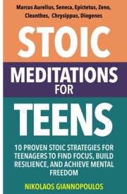 Stoic Meditations for Teens: 10 Proven Stoic Strategies for Teenagers to Find Focus, Build Resilience, and Achieve Mental Freedom cover image