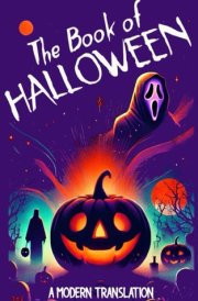 The Book of Halloween: A Modern Translation of the History, Myths, Traditions, and Origins of Halloween – Exploring Ancient Rituals, Magical Stories, and the Evolution of the Spookiest Holiday cover image