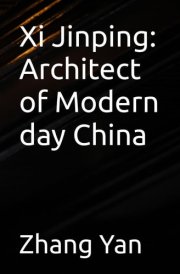 Xi Jinping: Architect of Modern day China cover image