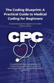 The Coding Blueprint: A Practical Guide to Medical Coding for Beginners cover image