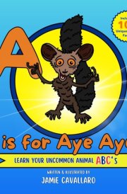 A is for Aye Aye: An ABC Book Filled With Fun Facts About The Most Unique Animals cover image