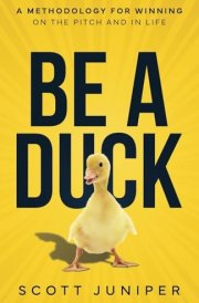 Be a Duck: A Methodology for Winning on the Pitch and in Life cover image