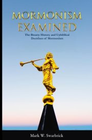 Mormonism Examined The Bizarre History and Unbiblical Doctrines of Mormonism cover image