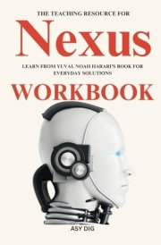 The Teaching Resource for Nexus Workbook: Learn from Yuval Noah Harari’s Book for Everyday Solutions cover image