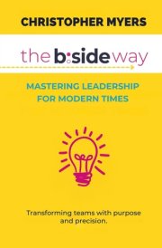 The B:Side Way: Mastering Leadership for Modern Times cover image