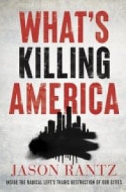 What's Killing America Inside the Radical Left's Tragic Destruction of Our Cities cover image