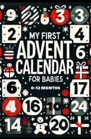 My First Advent Calendar: For Babies 0-12 Months | High Contrast Baby Book for Newborns | Black and White Simple Images for Developing Infant Eyesight | Visual Stimulation cover image