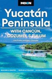 Moon Yucatán Peninsula: with Cancún, Cozumel and Tulum Beaches and Cenotes, Temples and Pyramids, Diving and Snorkeling cover image