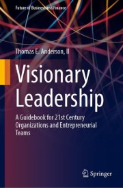 Visionary Leadership A Guidebook for 21st Century Organizations and Entrepreneurial Teams cover image