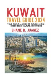 KUWAIT TRAVEL GUIDE 2024 (Travel Guides) cover image