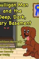 Mulligan Man And The Deep, Dark, Scary Basement A Whimsical Dog Tale About Facing Your Fears cover image
