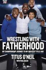 Wrestling with Fatherhood My Championship Journey to My Greatest Title: Dad cover image