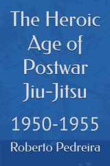The Heroic Age of Postwar Jiu-Jitsu: 1950-1955 cover image
