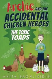 Archie and the Accidental Chicken Heroes - The Toxic Toads The Hilarious Adventures of Archie and His Superhero Chickens a Funny Action Comedy for Kids Aged 8 -12 cover image