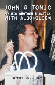 John & Tonic: My Big Brother's Battle with Alcoholism cover image
