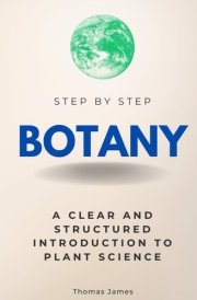 Botany Step by Step: A Clear and Structured Introduction to Plant Science (Step By Step Subject Guides) cover image