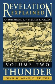 Revelation Explained: an Interpretation by James B. Jordan: Volume Two: Thunder cover image