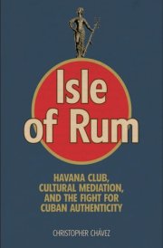 Isle of Rum Havana Club, Cultural Mediation, and the Fight for Cuban Authenticity cover image