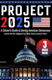 Project 2025- A Citizen's Guide to Saving American Democracy Uncover the Plan, Safeguard Your Rights, Secure America's Future cover image