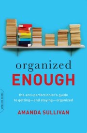 Organized Enough The Anti-Perfectionist's Guide to Getting—and Staying—Organized cover image