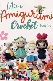 Mini Amigurumi Crochet Books: 31 Cute Patterns Suitable for Beginners, Christmas and Other Holidays cover image