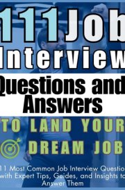 111 Job Interview Questions and Answers to Land Your Dream Job 111 Most Common Job Interview Questions with Expert Tips, Guides, and Insights to Answer Them cover image