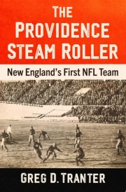 The Providence Steam Roller New England's First NFL Team cover image