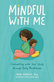 Mindful with Me Connecting with Your Child Through Daily Mindfulness cover image