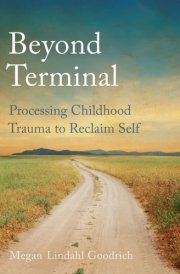 Beyond Terminal: Processing Childhood Trauma to Reclaim Self cover image