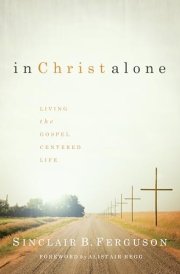 In Christ Alone Living the Gospel-Centered Life cover image