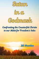 Satan in a Godmask: Confronting the Counterfeit Christs in our Midst for Freedom’s Sake cover image